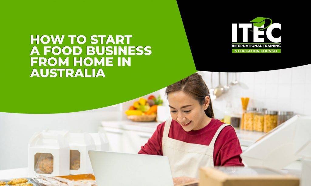 How to Start a Food Business From Home in Australia