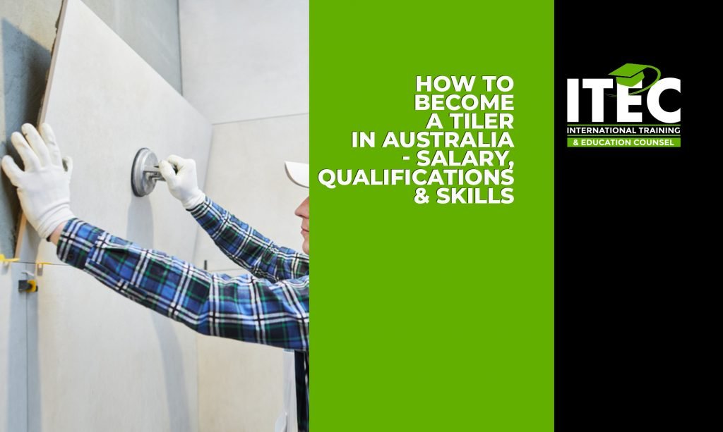 How to become a Tiler in Australia – Salary & skills