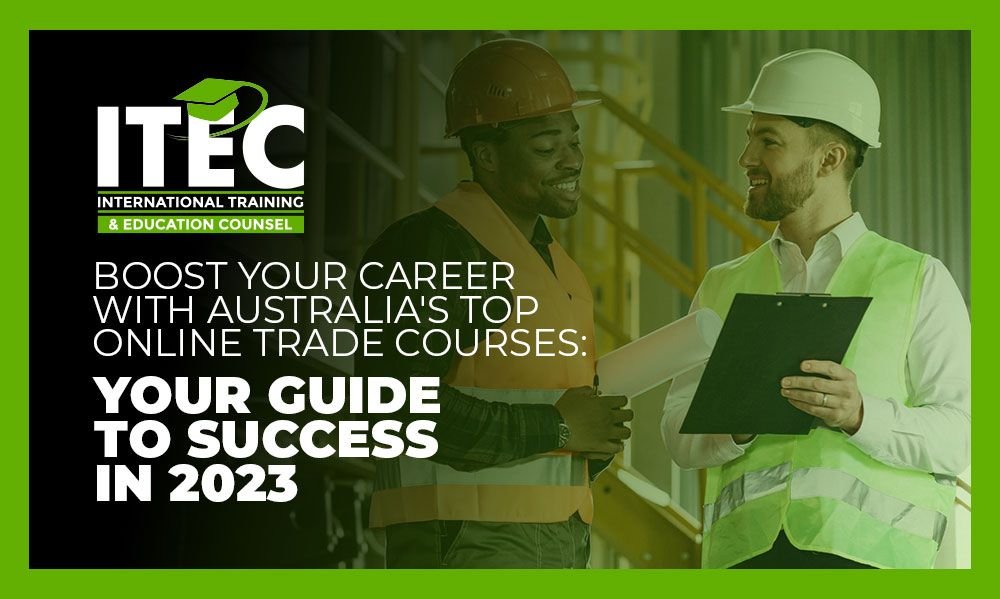 Boost Your Career with Australia’s Top Online Trade Courses: Your Guide to Success in 2023
