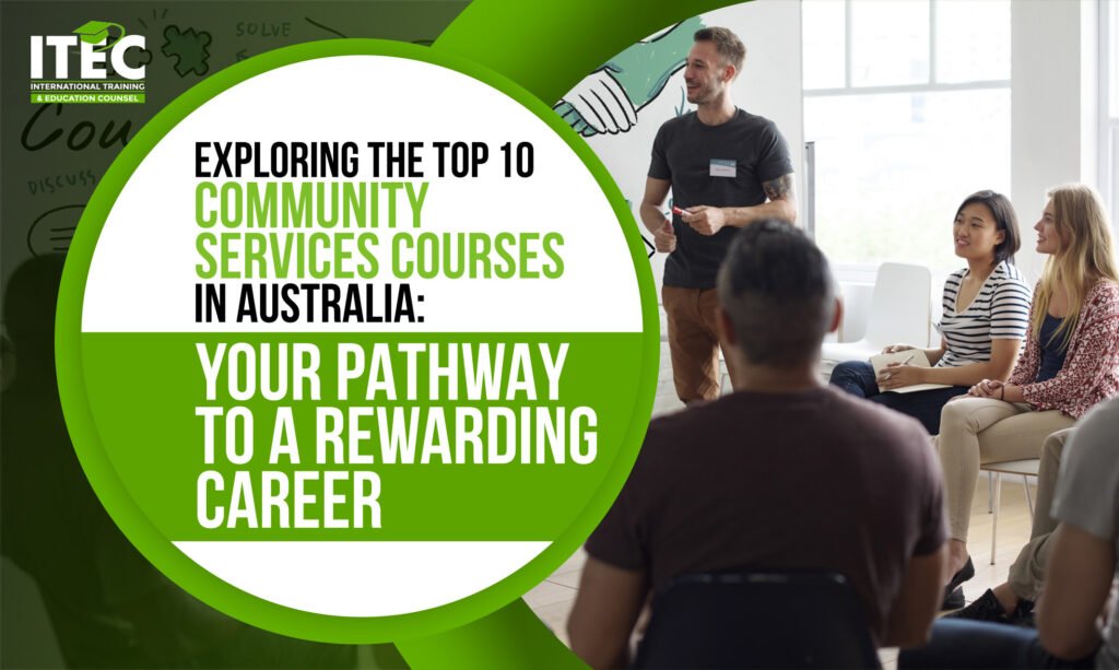 Exploring the Top 10 Community Services Courses in Australia: Your Pathway to a Rewarding Career